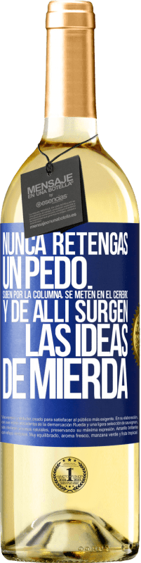 29,95 € | Vino Blanco Edición WHITE Nunca retengas un pedo. Suben por la columna, se meten en el cerebro y de allí surgen las ideas de mierda Etiqueta Azul. Etiqueta personalizable Vino joven Cosecha 2024 Verdejo