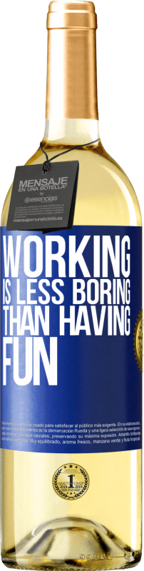 29,95 € | White Wine WHITE Edition Working is less boring than having fun Blue Label. Customizable label Young wine Harvest 2024 Verdejo