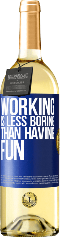 29,95 € Free Shipping | White Wine WHITE Edition Working is less boring than having fun Blue Label. Customizable label Young wine Harvest 2025 Verdejo