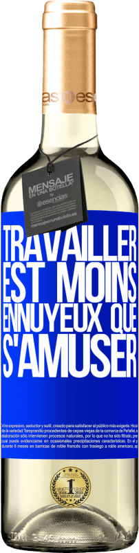 29,95 € | Vin blanc Édition WHITE Travailler est moins ennuyeux que s'amuser Étiquette Bleue. Étiquette personnalisable Vin jeune Récolte 2024 Verdejo