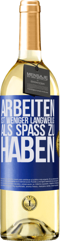 29,95 € | Weißwein WHITE Ausgabe Arbeiten ist weniger langweilig als Spaß zu haben Blaue Markierung. Anpassbares Etikett Junger Wein Ernte 2024 Verdejo