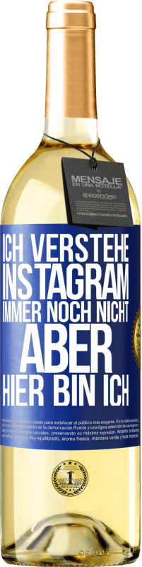 29,95 € | Weißwein WHITE Ausgabe Ich verstehe Instagram immer noch nicht, aber hier bin ich Blaue Markierung. Anpassbares Etikett Junger Wein Ernte 2023 Verdejo