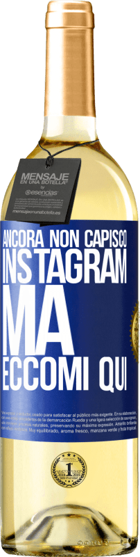 «Ancora non capisco Instagram, ma eccomi qui» Edizione WHITE