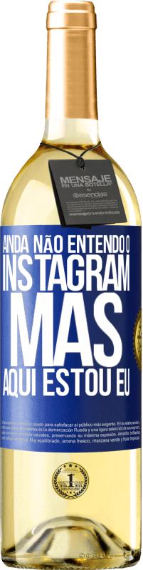 29,95 € | Vinho branco Edição WHITE Ainda não entendo o Instagram, mas aqui estou eu Etiqueta Azul. Etiqueta personalizável Vinho jovem Colheita 2024 Verdejo