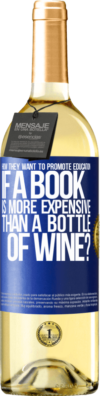 29,95 € | Белое вино Издание WHITE Как они хотят продвигать образование, если книга дороже бутылки вина Синяя метка. Настраиваемая этикетка Молодое вино Урожай 2023 Verdejo
