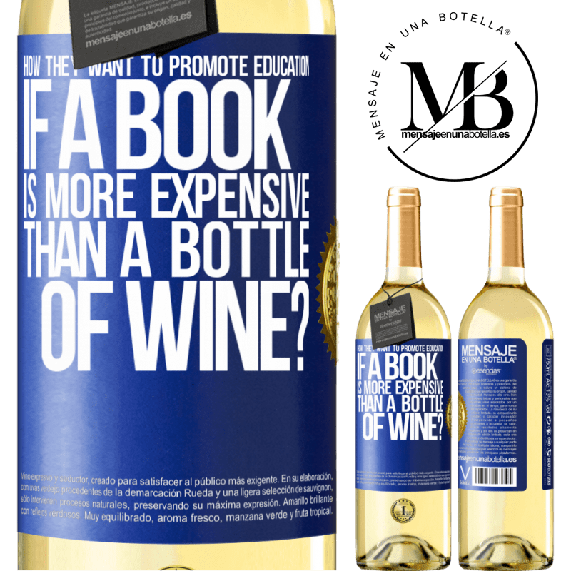 29,95 € Free Shipping | White Wine WHITE Edition How they want to promote education if a book is more expensive than a bottle of wine Blue Label. Customizable label Young wine Harvest 2022 Verdejo