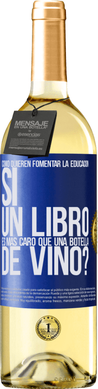29,95 € | Vino Blanco Edición WHITE Cómo quieren fomentar la educación si un libro es más caro que una botella de vino Etiqueta Azul. Etiqueta personalizable Vino joven Cosecha 2023 Verdejo