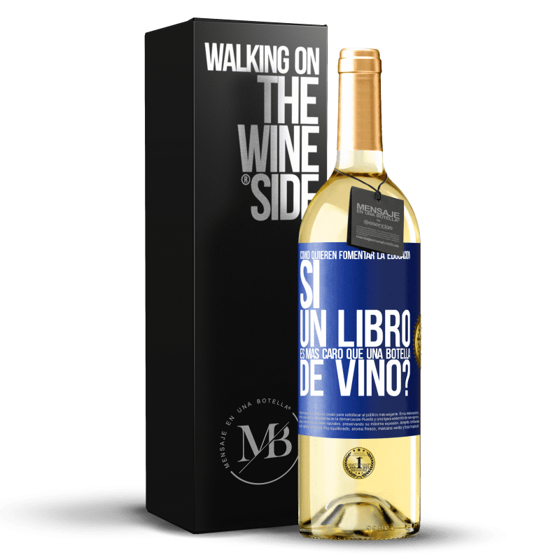 29,95 € Envío gratis | Vino Blanco Edición WHITE Cómo quieren fomentar la educación si un libro es más caro que una botella de vino Etiqueta Azul. Etiqueta personalizable Vino joven Cosecha 2022 Verdejo