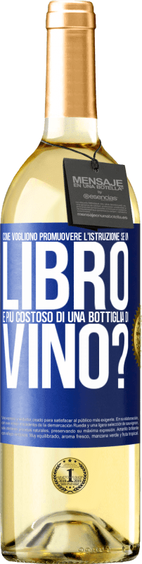 29,95 € | Vino bianco Edizione WHITE Come vogliono promuovere l'istruzione se un libro è più costoso di una bottiglia di vino Etichetta Blu. Etichetta personalizzabile Vino giovane Raccogliere 2023 Verdejo