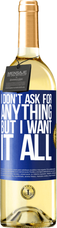 29,95 € | White Wine WHITE Edition I don't ask for anything, but I want it all Blue Label. Customizable label Young wine Harvest 2023 Verdejo