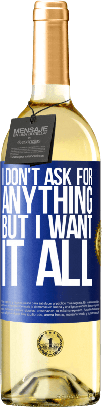 29,95 € Free Shipping | White Wine WHITE Edition I don't ask for anything, but I want it all Blue Label. Customizable label Young wine Harvest 2025 Verdejo