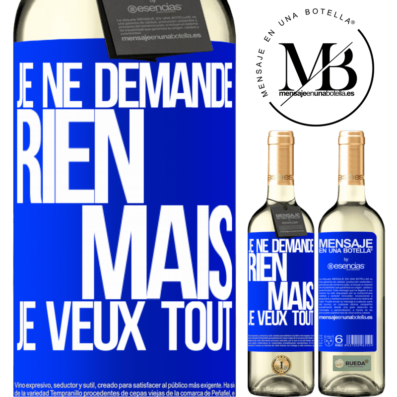 «Je ne demande rien, mais je veux tout» Édition WHITE