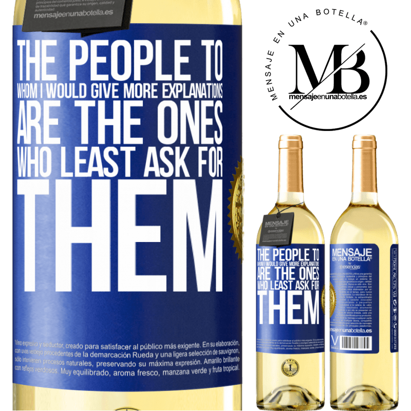 29,95 € Free Shipping | White Wine WHITE Edition The people to whom I would give more explanations are the ones who least ask for them Blue Label. Customizable label Young wine Harvest 2022 Verdejo