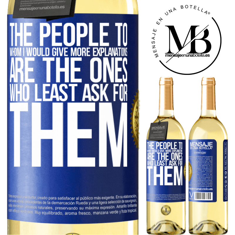 29,95 € Free Shipping | White Wine WHITE Edition The people to whom I would give more explanations are the ones who least ask for them Blue Label. Customizable label Young wine Harvest 2023 Verdejo