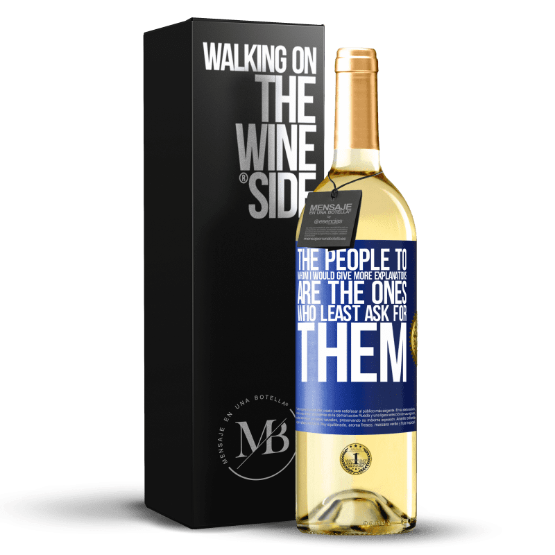 29,95 € Free Shipping | White Wine WHITE Edition The people to whom I would give more explanations are the ones who least ask for them Blue Label. Customizable label Young wine Harvest 2022 Verdejo
