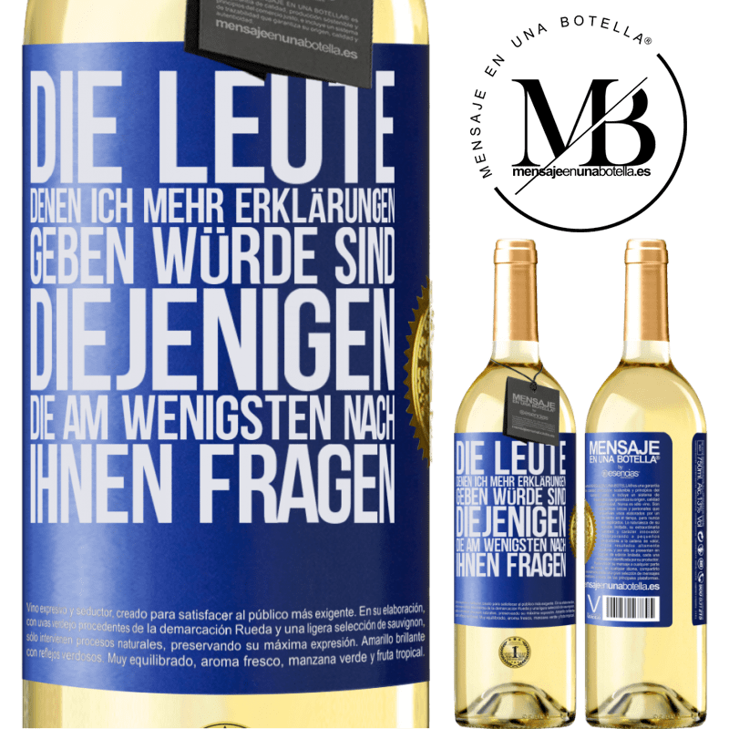 29,95 € Kostenloser Versand | Weißwein WHITE Ausgabe Die Leute, denen ich die meisten Erklärungen geben würde sind diejenigen, die am wenigsten nach ihnen fragen Blaue Markierung. Anpassbares Etikett Junger Wein Ernte 2023 Verdejo