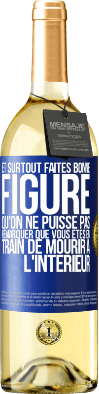 29,95 € | Vin blanc Édition WHITE Et surtout faites bonne figure qu'on ne puisse pas remarquer que vous êtes en train de mourir à l'intérieur Étiquette Bleue. Étiquette personnalisable Vin jeune Récolte 2024 Verdejo