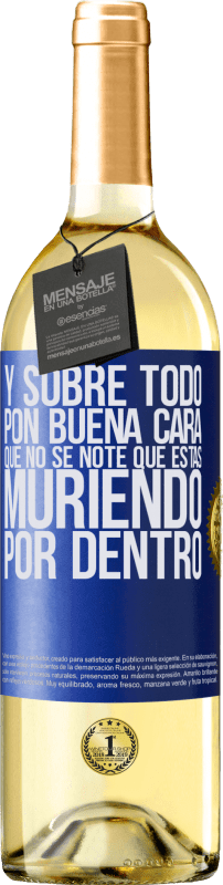 29,95 € | Vino Blanco Edición WHITE Y sobre todo pon buena cara, que no se note que estas muriendo por dentro Etiqueta Azul. Etiqueta personalizable Vino joven Cosecha 2024 Verdejo