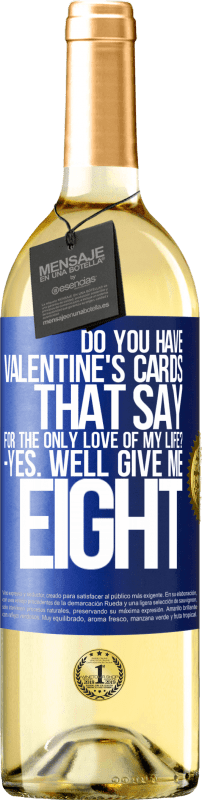29,95 € | White Wine WHITE Edition Do you have Valentine's cards that say: For the only love of my life? -Yes. Well give me eight Blue Label. Customizable label Young wine Harvest 2023 Verdejo