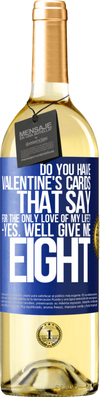 29,95 € | White Wine WHITE Edition Do you have Valentine's cards that say: For the only love of my life? -Yes. Well give me eight Blue Label. Customizable label Young wine Harvest 2024 Verdejo