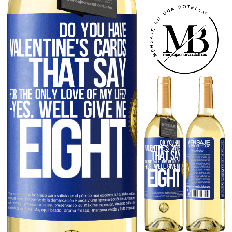 29,95 € Free Shipping | White Wine WHITE Edition Do you have Valentine's cards that say: For the only love of my life? -Yes. Well give me eight Blue Label. Customizable label Young wine Harvest 2022 Verdejo
