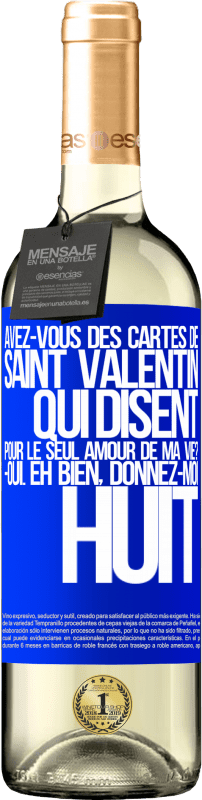 29,95 € | Vin blanc Édition WHITE Avez-vous des cartes de Saint Valentin qui disent: Pour le seul amour de ma vie? -Oui. Eh bien, donnez-moi huit Étiquette Bleue. Étiquette personnalisable Vin jeune Récolte 2024 Verdejo