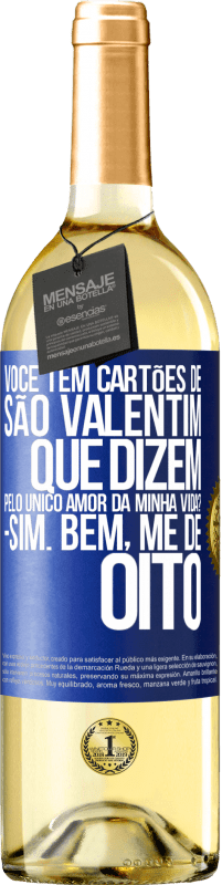 29,95 € | Vinho branco Edição WHITE Você tem cartões de São Valentim que dizem: Pelo único amor da minha vida? Sim. Bem, me dê oito Etiqueta Azul. Etiqueta personalizável Vinho jovem Colheita 2024 Verdejo