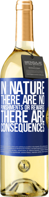 «In nature there are no punishments or rewards, there are consequences» WHITE Edition