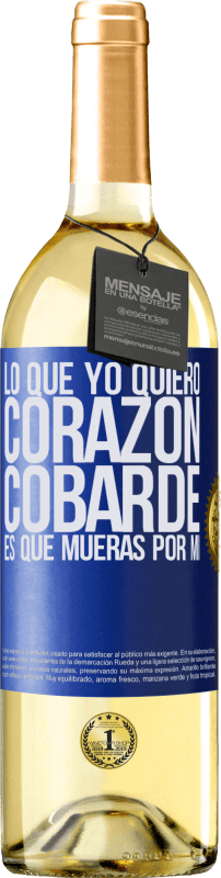 29,95 € | Vino Blanco Edición WHITE Lo que yo quiero, corazón cobarde, es que mueras por mí Etiqueta Azul. Etiqueta personalizable Vino joven Cosecha 2024 Verdejo