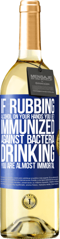 «アルコールを手でこすれば、バクテリアに対する免疫が得られ、飲むことはほとんど不滅です» WHITEエディション