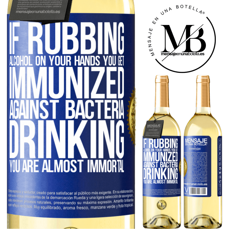 29,95 € Free Shipping | White Wine WHITE Edition If rubbing alcohol on your hands you get immunized against bacteria, drinking it is almost immortal Blue Label. Customizable label Young wine Harvest 2022 Verdejo