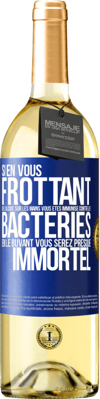 29,95 € | Vin blanc Édition WHITE Si en vous frottant de l'alcool sur les mains vous êtes immunisé contre les bactéries, en le buvant vous serez presque immortel Étiquette Bleue. Étiquette personnalisable Vin jeune Récolte 2025 Verdejo