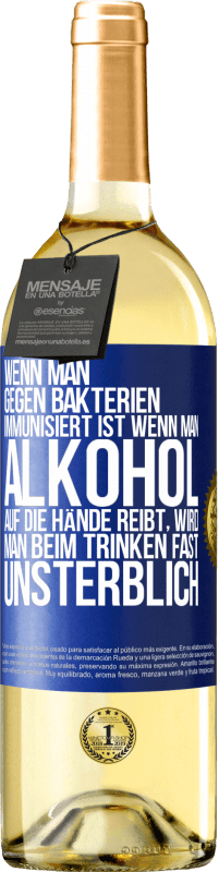 29,95 € | Weißwein WHITE Ausgabe Wenn man gegen Bakterien immunisiert ist wenn man Alkohol auf die Hände reibt, wird man beim Trinken fast unsterblich Blaue Markierung. Anpassbares Etikett Junger Wein Ernte 2025 Verdejo