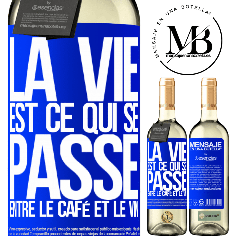 «La vie est ce qui se passe entre le café et le vin» Édition WHITE