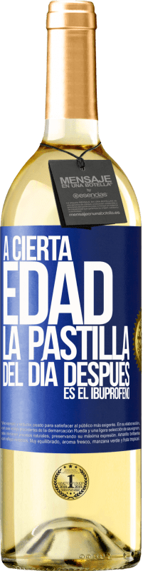 29,95 € | Vino Blanco Edición WHITE A cierta edad, la pastilla del día después es el ibuprofeno Etiqueta Azul. Etiqueta personalizable Vino joven Cosecha 2024 Verdejo