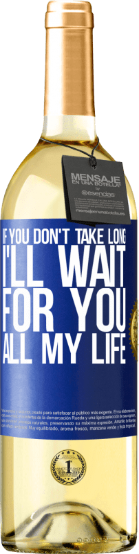 29,95 € | White Wine WHITE Edition If you don't take long, I'll wait for you all my life Blue Label. Customizable label Young wine Harvest 2023 Verdejo