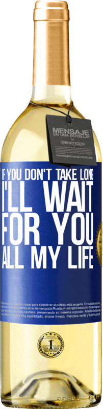 29,95 € Free Shipping | White Wine WHITE Edition If you don't take long, I'll wait for you all my life Blue Label. Customizable label Young wine Harvest 2024 Verdejo