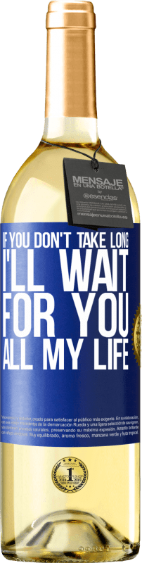 29,95 € Free Shipping | White Wine WHITE Edition If you don't take long, I'll wait for you all my life Blue Label. Customizable label Young wine Harvest 2025 Verdejo