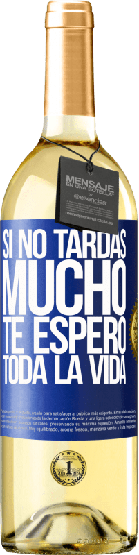 29,95 € | Vino Blanco Edición WHITE Si no tardas mucho te espero toda la vida Etiqueta Azul. Etiqueta personalizable Vino joven Cosecha 2024 Verdejo