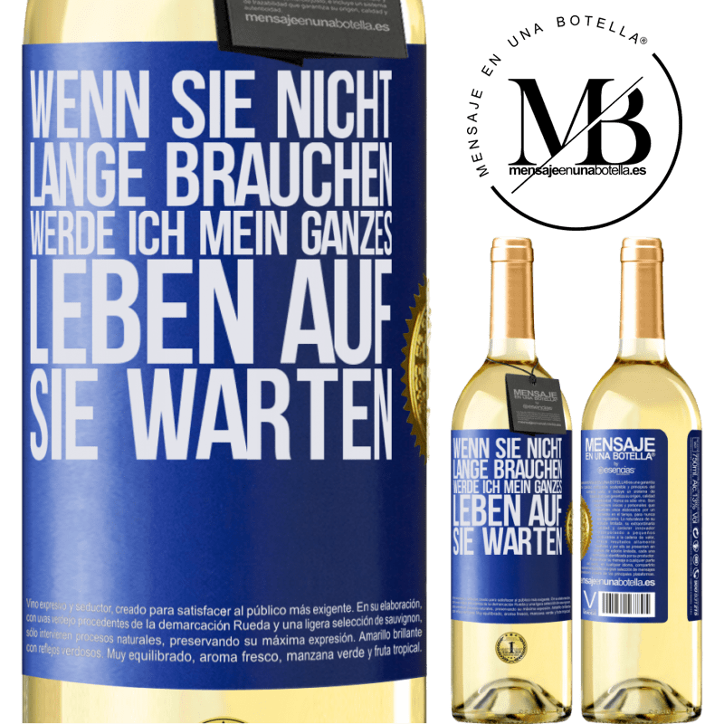 29,95 € Kostenloser Versand | Weißwein WHITE Ausgabe Wenn du nicht lange brauchst, warte ich mein ganzes Leben auf dich Blaue Markierung. Anpassbares Etikett Junger Wein Ernte 2023 Verdejo