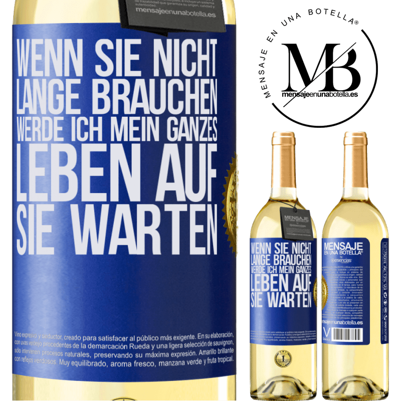 29,95 € Kostenloser Versand | Weißwein WHITE Ausgabe Wenn du nicht lange brauchst, warte ich mein ganzes Leben auf dich Blaue Markierung. Anpassbares Etikett Junger Wein Ernte 2025 Verdejo