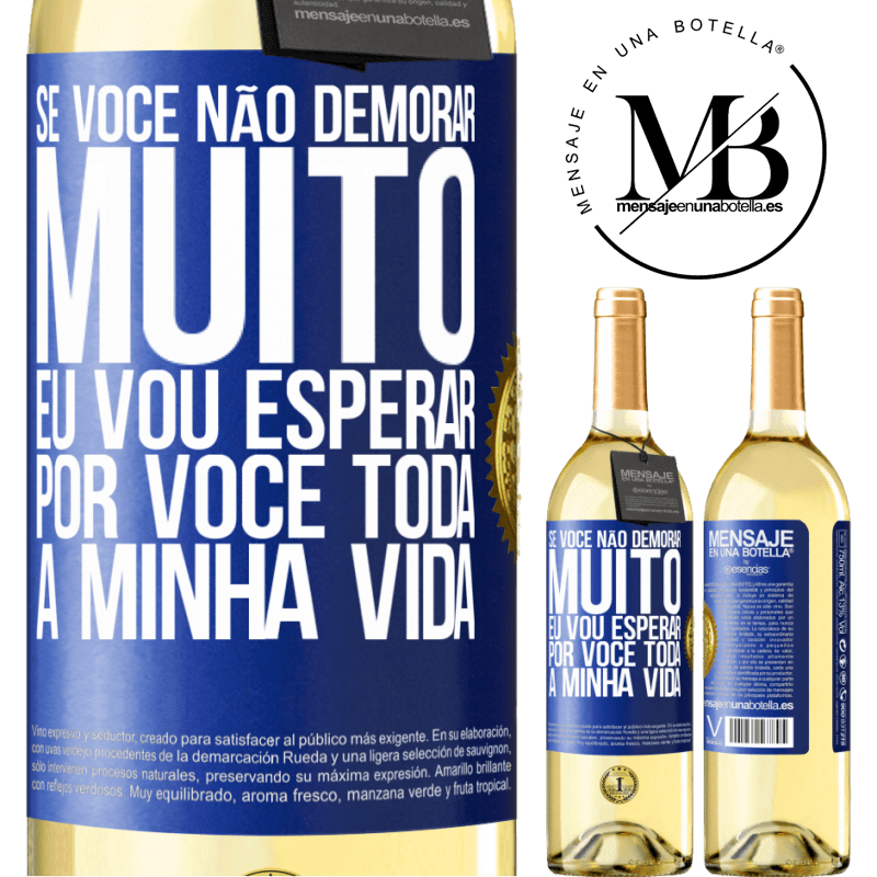 29,95 € Envio grátis | Vinho branco Edição WHITE Se você não demorar muito, eu vou esperar por você toda a minha vida Etiqueta Azul. Etiqueta personalizável Vinho jovem Colheita 2023 Verdejo