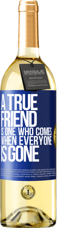 29,95 € Free Shipping | White Wine WHITE Edition A true friend is one who comes when everyone is gone Blue Label. Customizable label Young wine Harvest 2023 Verdejo