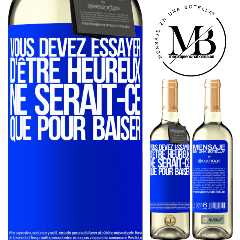«Vous devez essayer d'être heureux ne serait-ce que pour faire chier les autres» Édition WHITE