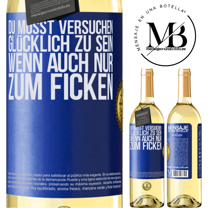 29,95 € Kostenloser Versand | Weißwein WHITE Ausgabe Man muss versuchen glücklich zu sein, wenn auch nur um andere zu ärgern Blaue Markierung. Anpassbares Etikett Junger Wein Ernte 2024 Verdejo