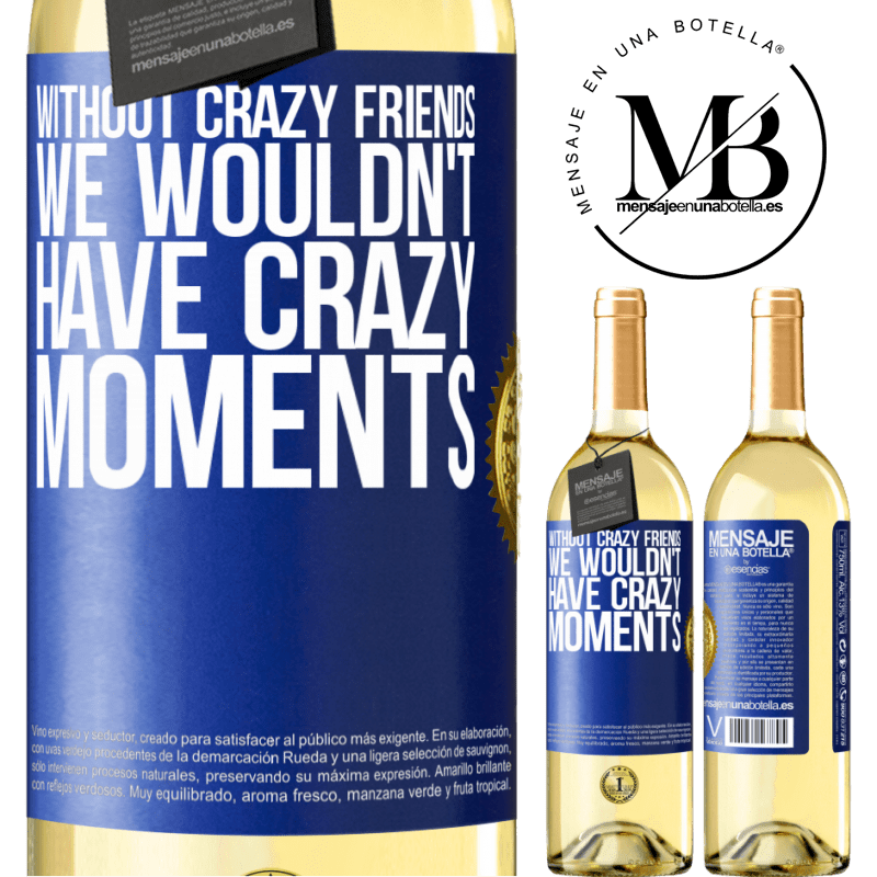29,95 € Free Shipping | White Wine WHITE Edition Without crazy friends, we wouldn't have crazy moments Blue Label. Customizable label Young wine Harvest 2022 Verdejo