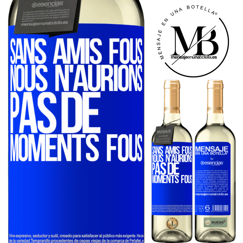 «Sans amies cinglées nous n'aurions pas de moments fous» Édition WHITE