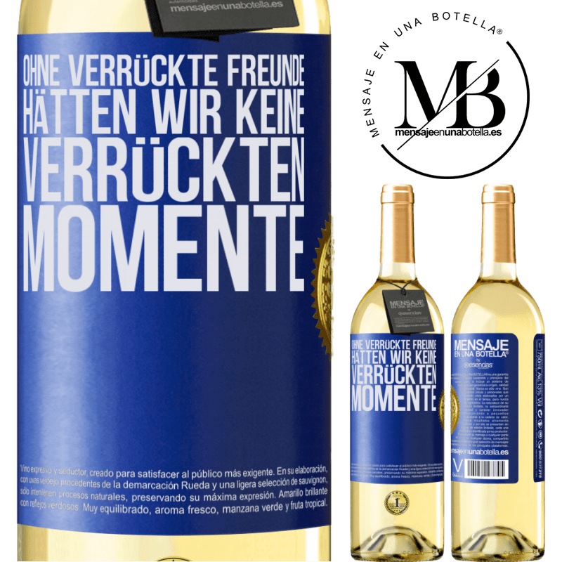 29,95 € Kostenloser Versand | Weißwein WHITE Ausgabe Ohne verrückte Freundinnen hätten wir keine verrückten Momente Blaue Markierung. Anpassbares Etikett Junger Wein Ernte 2024 Verdejo