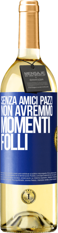 29,95 € | Vino bianco Edizione WHITE Senza amici pazzi, non avremmo momenti folli Etichetta Blu. Etichetta personalizzabile Vino giovane Raccogliere 2025 Verdejo