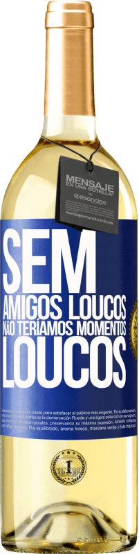 29,95 € | Vinho branco Edição WHITE Sem amigos loucos, não teríamos momentos loucos Etiqueta Azul. Etiqueta personalizável Vinho jovem Colheita 2024 Verdejo